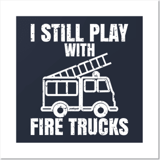 I still play with fire trucks Posters and Art